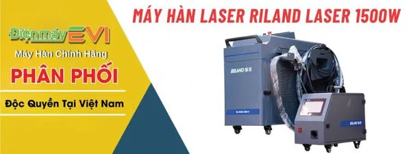 Máy hàn Laser Riland LASER 1500W Tốc Độ Hàn Nhanh Gấp 2 - 10 Lần Hàn