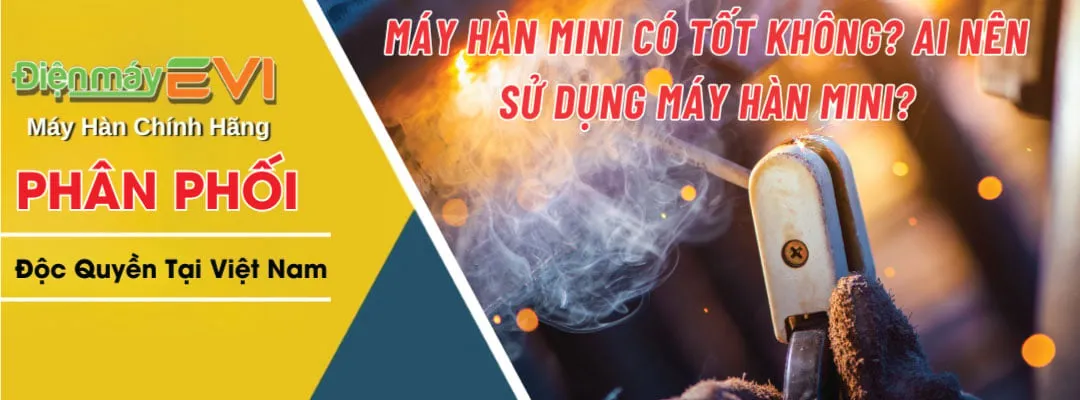 Máy Hàn Mini Có Tốt Không? Ai Nên Sử Dụng Máy Hàn Mini?