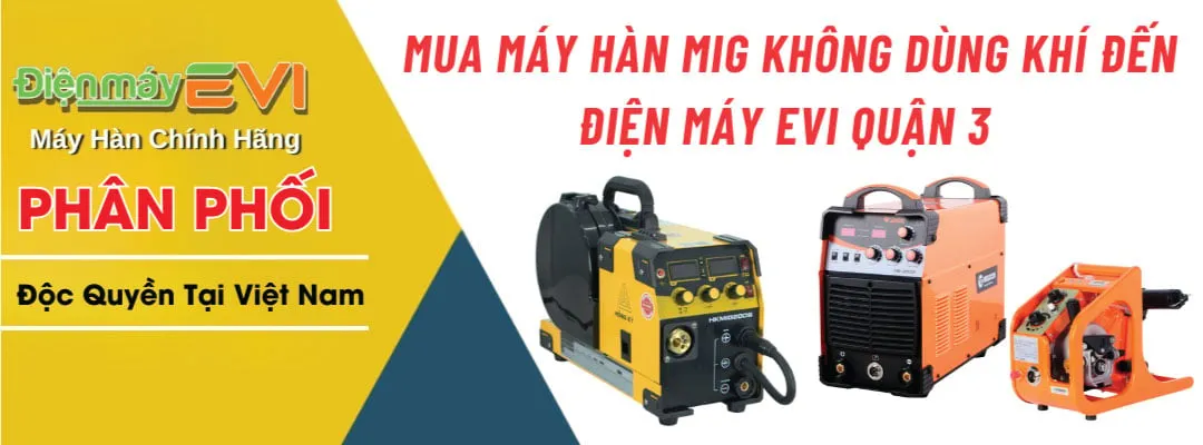 Mua Máy Hàn Mig Không Dùng Khí Đến Điện Máy EVI Quận 3