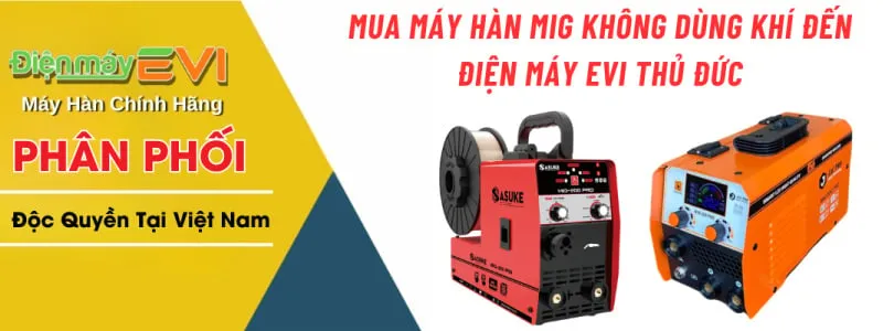 Mua Máy Hàn Mig Không Dùng Khí Đến Điện Máy Evi Thủ Đức