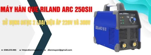 Máy hàn que Riland ARC 250SII - Sử dụng được 2 loại điện áp 220V và 380V