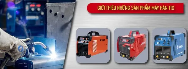 Hướng dẫn sử dụng máy hàn TIG cách thức và kỹ thuật cơ bản